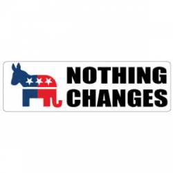 Republican Democrat Nothing Changes - Bumper Sticker