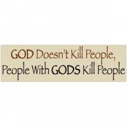 God Doesn't Kill People, People With Gods Kill People - Bumper Sticker