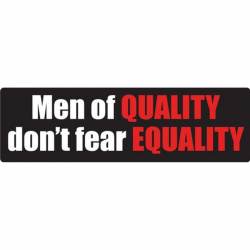 Men Of Quality Don't Fear Equality - Bumper Sticker