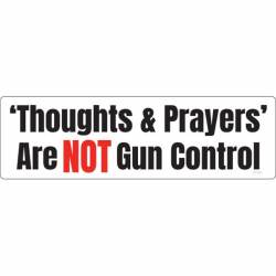 Thoughts & Prayers Are NOT Gun Control - Bumper Sticker