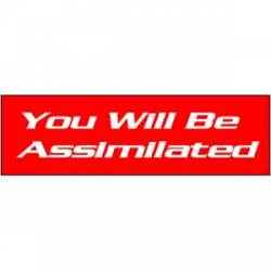 You Will Be Assimilated - Bumper Sticker