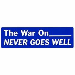 The War On ____ Never Goes Well - Bumper Sticker