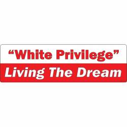 White Privilege Living The Dream - Bumper Sticker