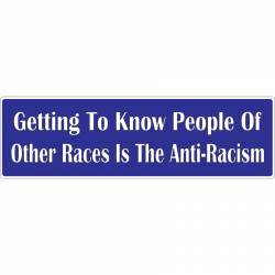 Getting To Know People Of Other Races Is The Anti-Racism - Bumper Magnet