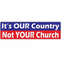 It's Our Country Not Your Church - Vinyl Sticker