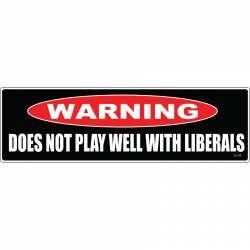 Warning Does Not Play Well With Liberals - Bumper Magnet