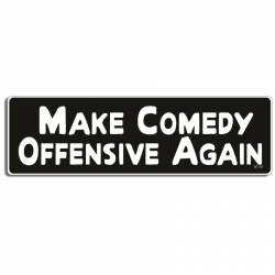 Make Comedy Offensive Again - Bumper Sticker