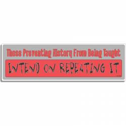 Those Preventing History From Being Taught Intend On Repeating It - Bumper Magnet
