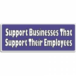 Support Businesses That Support Their Employees - Bumper Sticker