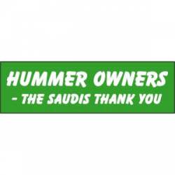 Hummer Owners. The Saudis Thank You - Bumper Sticker