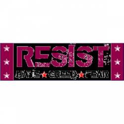 Resist Hate Greed Fear - Bumper Sticker
