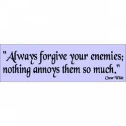 Always Forgive Your Enemies - Bumper Sticker