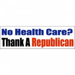 No Health Care Thank A Republican - Bumper Sticker
