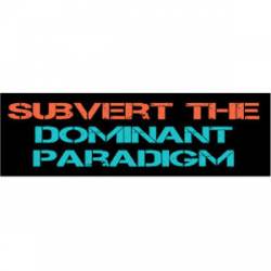Subvert The Dominant Paradigm - Bumper Sticker