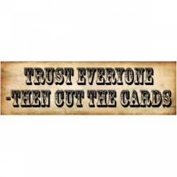 Trust Everyone - Then Cut The Cards - Bumper Sticker