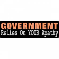 Government Relies On Your Apathy - Bumper Sticker