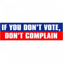 If You Don't Vote Don't Complain - Bumper Sticker