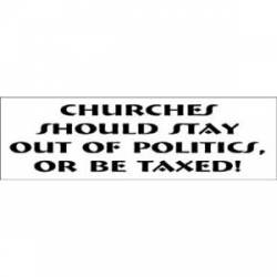 Churches Should Stay Out Of Politics, Or Pay Taxes - Bumper Sticker