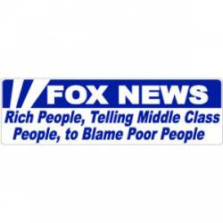 Fox News - Rich People, Telling Middle Class People, To Blame Poor People - Bumper Sticker