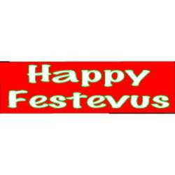Happy Festevus - Bumper Sticker