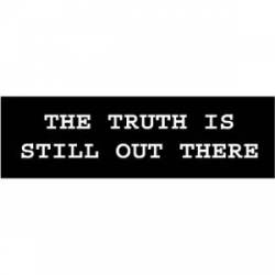 The Truth Is Still Out There - Bumper Sticker