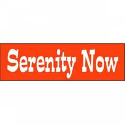 Serenity Now - Bumper Sticker