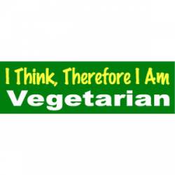 I Think, Therefore I Am Vegetarian - Bumper Sticker