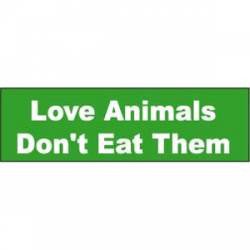 Love Animals, Don't Eat Them - Bumper Sticker