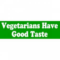 Vegetarians Have Good Taste - Bumper Sticker