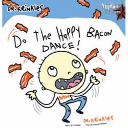 Dr. Krinkles Do The Happy Bacon Dance - Vinyl Sticker
