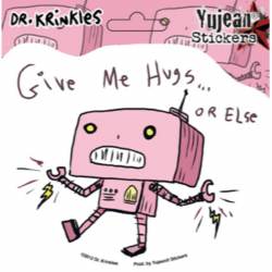 Give Me Hugs Or Else  - Vinyl Sticker