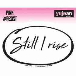 Still I Rise #Resist - Vinyl Sticker