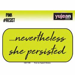 Nevertheless She Persisted #Resist - Vinyl Sticker
