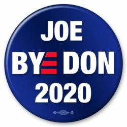 Bye Don 2020 Joe Biden For President - Campaign Button