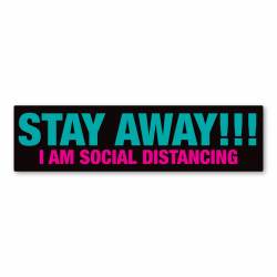 STAY AWAY!!! I Am Social Distancing - Bumper Magnet