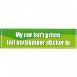 Car Isn't Green - Bumper Magnet