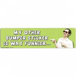 My Other Bumper Sticker Is Way Funnier - Bumper Magnet
