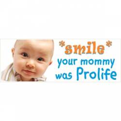 Smile Your Mommy Was Pro Life - Magnet