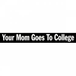 Your Mom Goes To College - Sticker