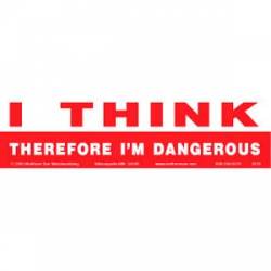 I Think Therefore I'm Dangerous - Bumper Sticker