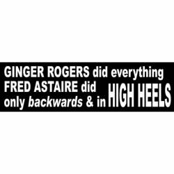 Ginger Rogers Did Everything Fred Astaire Did And In High Heels - Bumper Sticker