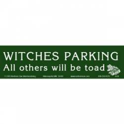 Witches Parking All Others Will Be Toad - Bumper Sticker
