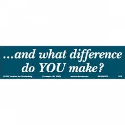 What Difference Do You Make? - Bumper Sticker