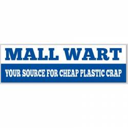 Mall Wart Your Source For Cheap Plastic Crap - Bumper Sticker