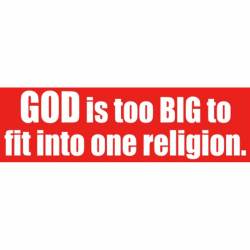 God Is Too Big To Fit Into One Religion - Bumper Sticker