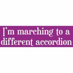 I'm Marching To A Different Accordian - Bumper Sticker