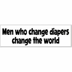 Men Who Change Diapers Change The World - Bumper Sticker