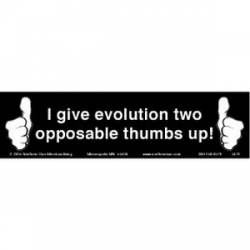 I Give Evolution Two Opposable Thumbs Up - Bumper Sticker