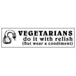 Vegetarians Do It With Relish - Bumper Sticker