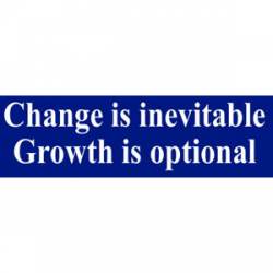 Change Is Inevitable Growth Is Optional - Bumper Sticker